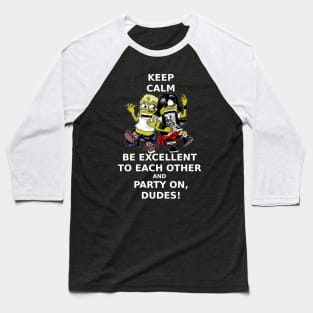 Keep Calm, Be Excellent To Each Other & Party On! Baseball T-Shirt